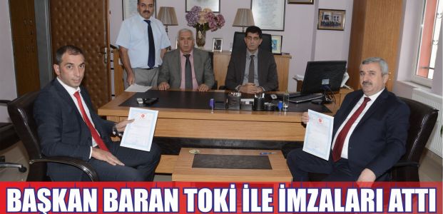 Başkan Baran TOKİ ile İmzaları Attı