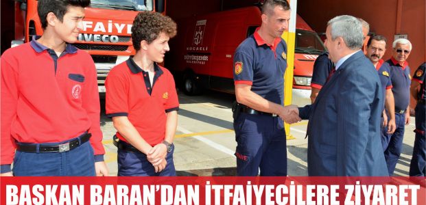 Başkan Baran’dan İtfaiyecilere Ziyaret