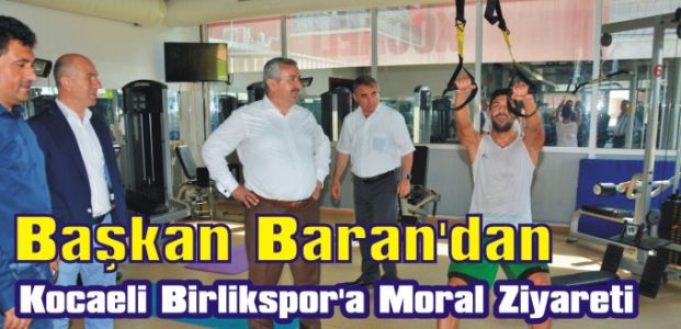  Başkan Baran’dan Kocaeli Birlikspor’a Moral Ziyareti