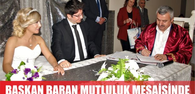  Başkan Baran’dan Mutluluk Mesaisi