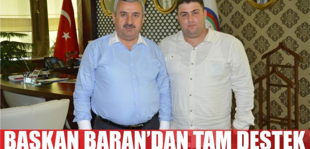  Başkan Baran’dan Tam Destek