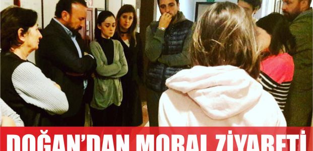  BAŞKAN DOĞAN’DAN MORAL ZİYARETİ