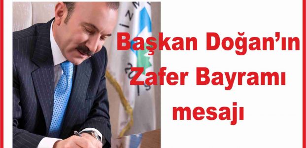 BAŞKAN DOĞAN’IN ZAFER BAYRAMI MESAJI