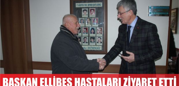 Başkan Ellibeş hastaları ziyaret etti