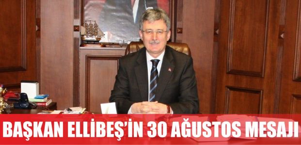 Başkan Ellibeş'in 30 Ağustos mesajı