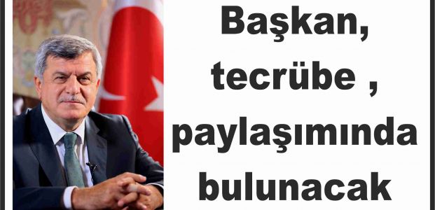 Başkan, tecrübe paylaşımında bulunacak