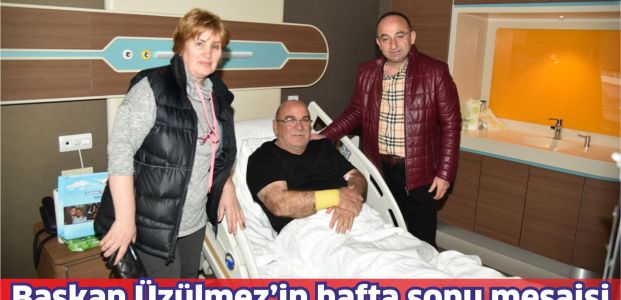 Başkan Üzülmez'in hafta sonu mesaisi