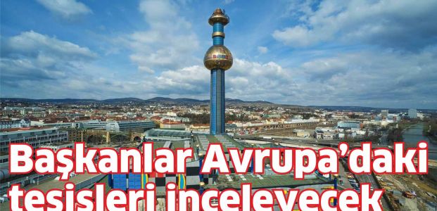 Başkanlar Avrupa’daki tesisleri inceleyecek