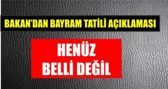 Bayram tatili henüz belli değil