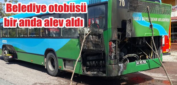  Belediye otobüsü bir anda alev aldı