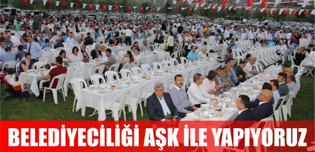 Belediyeciliği aşk ile yapıyoruz