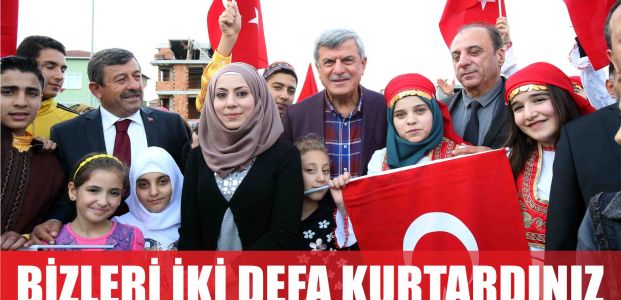 Bizleri iki defa kurtardınız