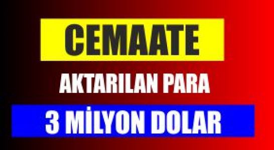 Cemaate aktarılan para 3 milyon dolar