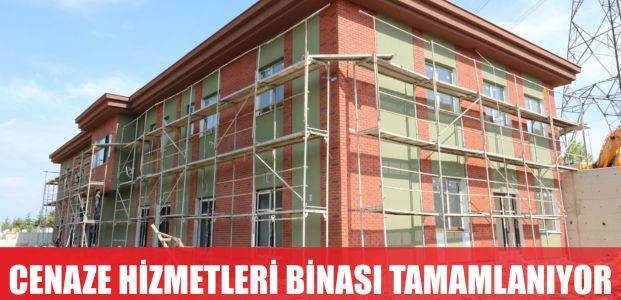  Cenaze Hizmetleri Binası tamamlanıyor