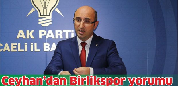 Ceyhan'dan Birlikspor yorumu