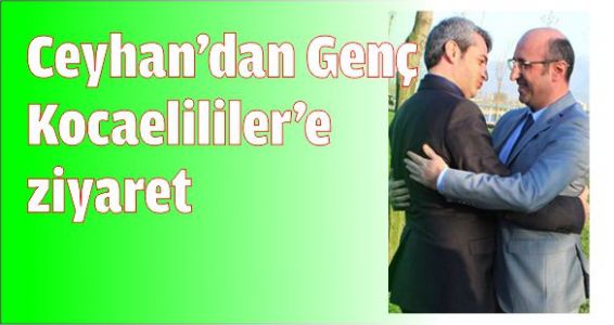 Ceyhan’dan Genç Kocaelililer’e ziyaret