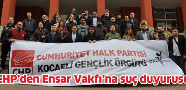 CHP'den Ensar Vakfı hakkında suç duyurusu!