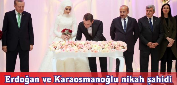 Cumhurbaşkanı Erdoğan ve Başkan Karaosmanoğlu nikah şahidi oldu