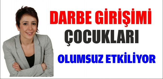  Darbe girişimi çocukları da etkiliyor!