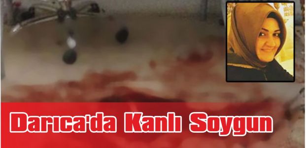  Darıca'da Kanlı Soygun