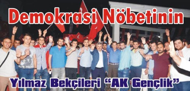 Demokrasi Nöbetinin Yılmaz Bekçileri “AK Gençlik”