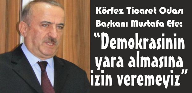 “Demokrasinin yara almasına izin veremeyiz”