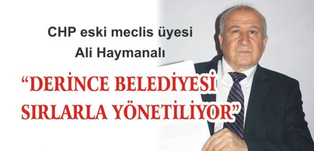 “DERİNCE BELEDİYESİ SIRLARLA YÖNETİLİYOR”