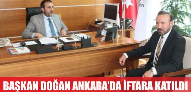  DOĞAN, ANKARA’DA İFTARA KATILIP ZİYARETLERDE BULUNDU