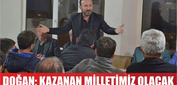  DOĞAN, KAZANAN YİNE MİLLETİMİZ OLACAK