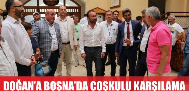  DOĞAN’A TRAVNİK’TE COŞKULU KARŞILAMA