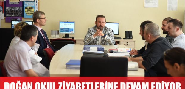  DOĞAN’IN OKUL ZİYARETLERİ DEVAM EDİYOR