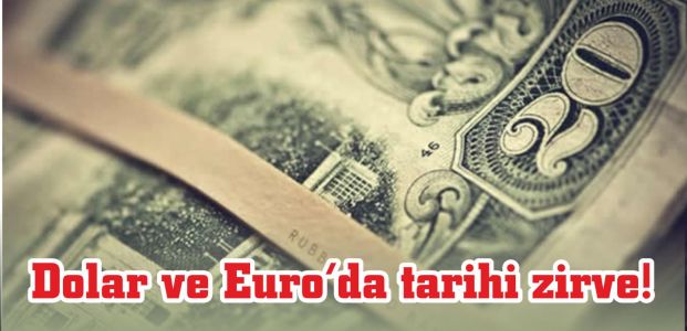  Dolar ve euroda tarihi zirve!