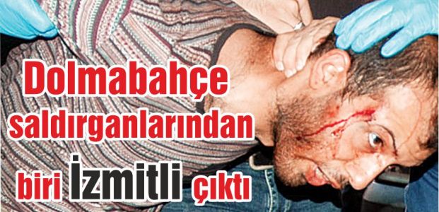  Dolmabahçe  saldırganlarından biri İzmitli çıktı 