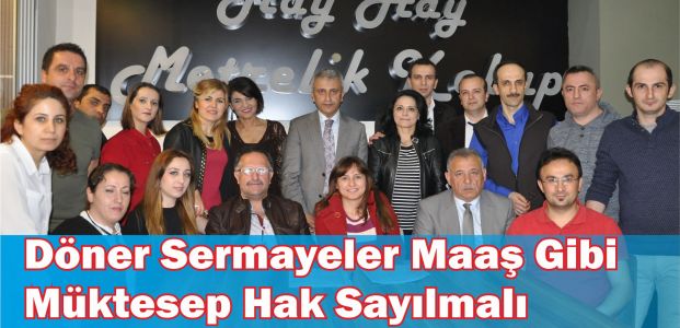 Döner Sermayeler Maaş Gibi Müktesep Hak Sayılmalı.