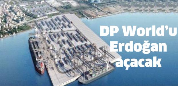 DP World'u Cumhurbaşkanı Erdoğan açacak