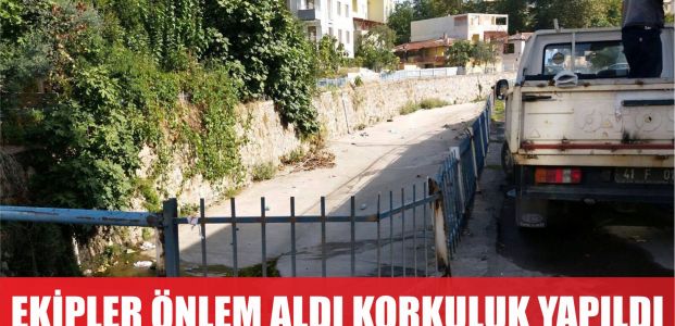  Ekipler önlem aldı korkuluk yapıldı