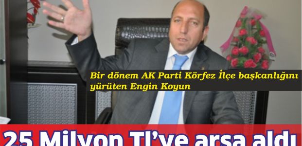 Engin Koyun 25 milyona arsa aldı