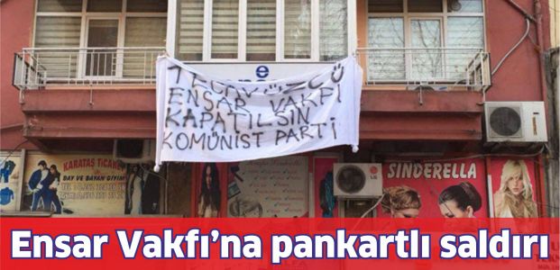 Ensar Vakfı'na pankartlı saldırı