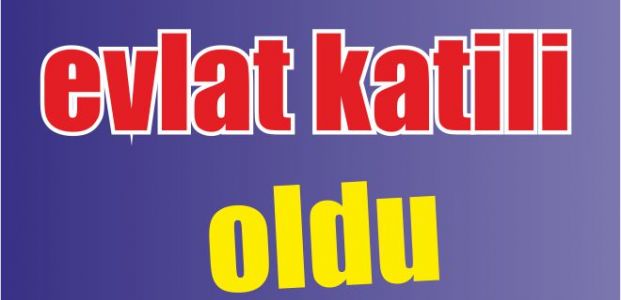 Evlat katili oldu