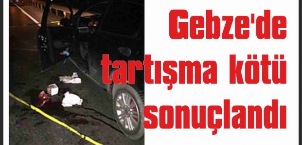 Gebze'de tartışma kötü sonuçlandı