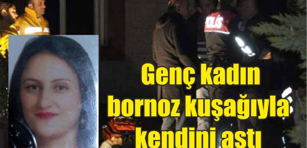  Genç kadın bornoz kuşağıyla kendini astı