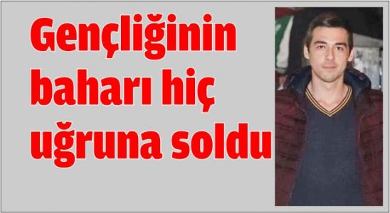 Gençliğinin baharı hiç uğruna soldu 