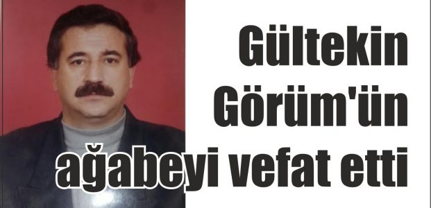 Gültekin Görüm'ün ağabeyi vefat etti