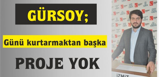 Gürsoy: Günü Kurtarmaktan Başka Bir Proje Yok         