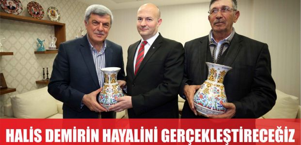  Halisdemir’in hayalini gerçekleştireceğiz