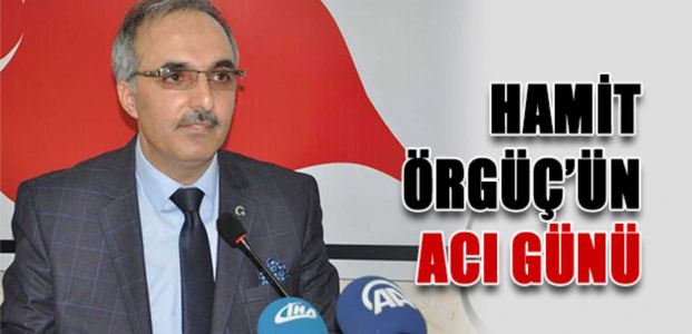  Hamit Örgüç'ün acı günü