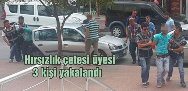  Hırsızlık çetesi üyesi  3 kişi yakalandı