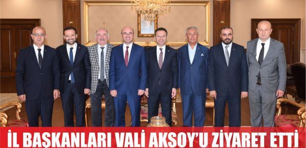 İl başkanları Vali Aksoy'u ziyaret etti