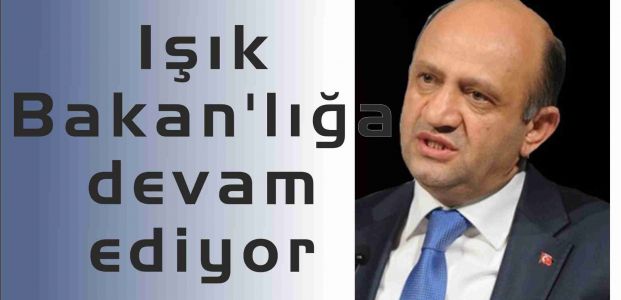 Işık Bakan’lığa devam ediyor