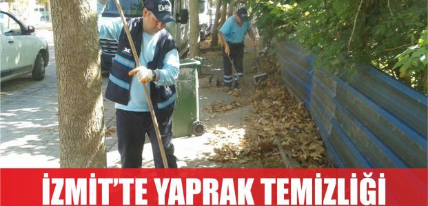  İZMİT’TE YAPRAK TEMİZLİĞİ